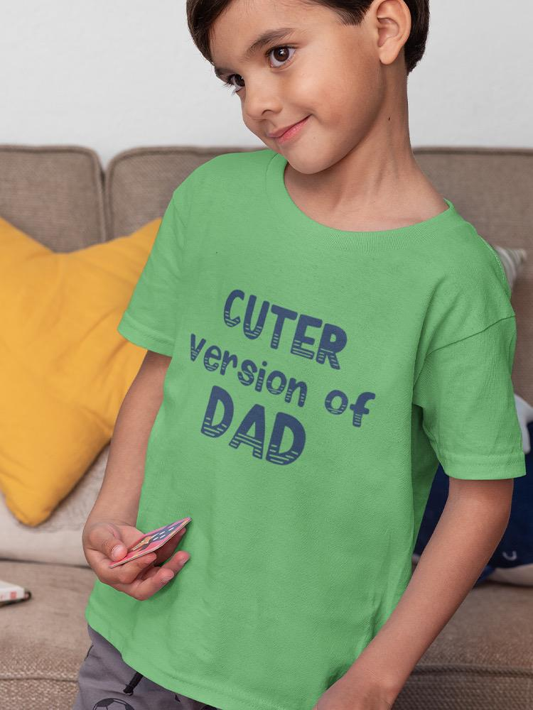 Cuter Version Of Dad. Toddler's T-shirt