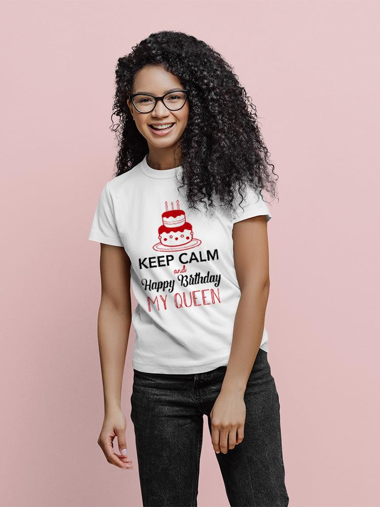 Keep Calm, Happy Birthday Queen T-shirt -SPIdeals Designs